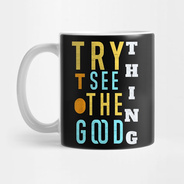 Try to see the good thing by FIFTY CLOTH